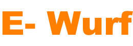 E- Wurf